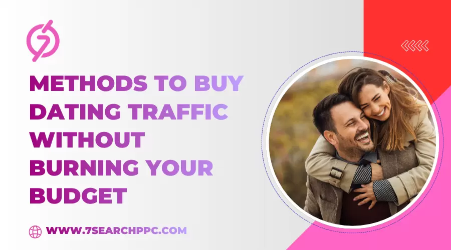 Proven Methods to Buy Dating Traffic Without Burning your Budget